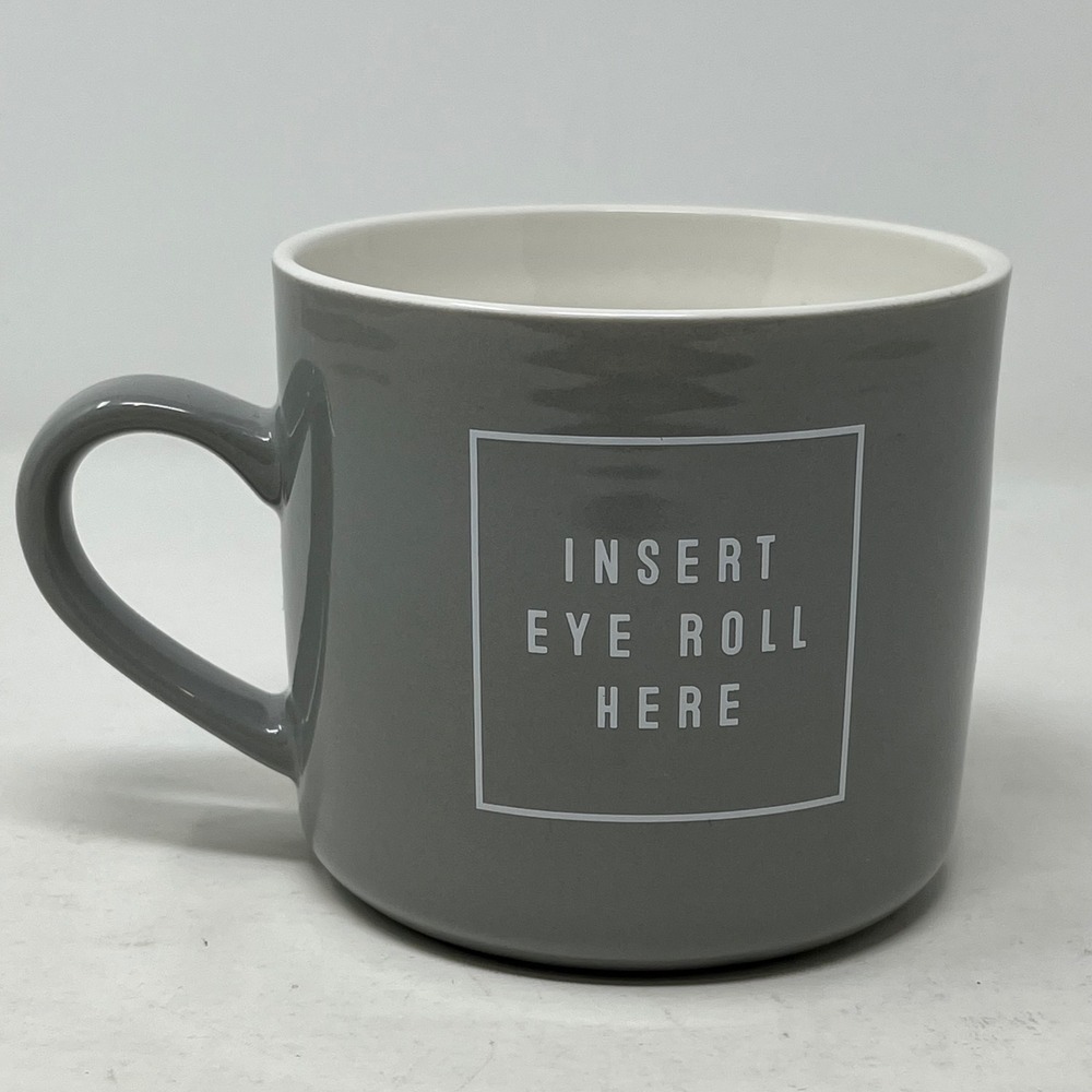 Opalhouse Grey Stoneware Coffee Mug‎ Insert Eye Roll Here Sarcastic Quote Cup